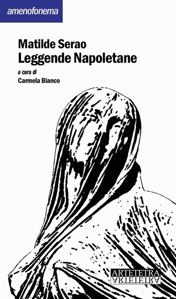 Leggende napoletane. Nuova ediz. - Matilde Serao - Libro Artetetra Edizioni 2018, Amenofonema | Libraccio.it