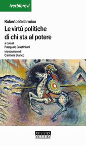 Le virtù politiche di chi sta al potere. Uno scritto politico. Ediz. multilingue