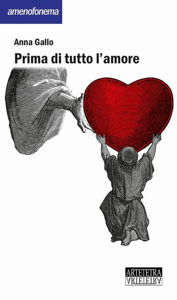 Prima di tutto l'amore - Anna Gallo - Libro Artetetra Edizioni 2019, Amenofonema | Libraccio.it