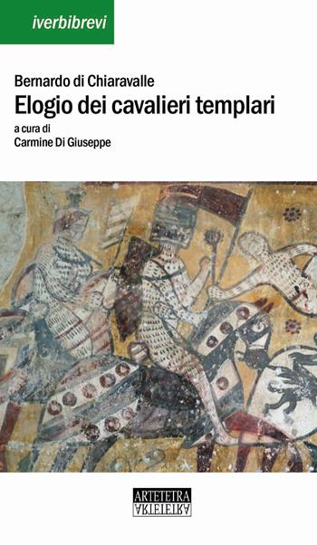 Elogio dei cavalieri templari. Testo latino a fronte - Bernardo di Chiaravalle (san) - Libro Artetetra Edizioni 2020, Iverbibrevi | Libraccio.it