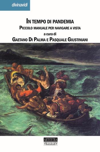 In tempo di pandemia. Piccolo manuale per navigare a vista - Pasquale Giustiniani, Gaetano Di Palma, Antonio Tubiello - Libro Artetetra Edizioni 2020, Divinavidi | Libraccio.it