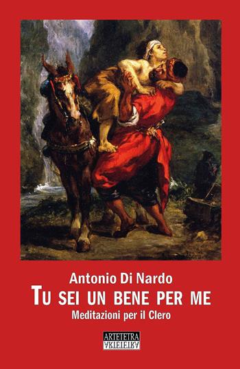 Tu sei un bene per me. Meditazioni per il clero - Antonio Di Nardo - Libro Artetetra Edizioni 2020 | Libraccio.it