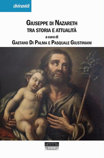 Giuseppe di Nazareth tra storia e attualità  - Libro Artetetra Edizioni 2021, Divinavidi | Libraccio.it