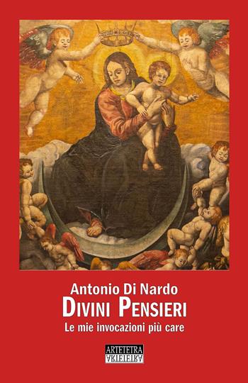 Divini pensieri. Le mie invocazioni più care - Antonio Di Nardo - Libro Artetetra Edizioni 2021 | Libraccio.it