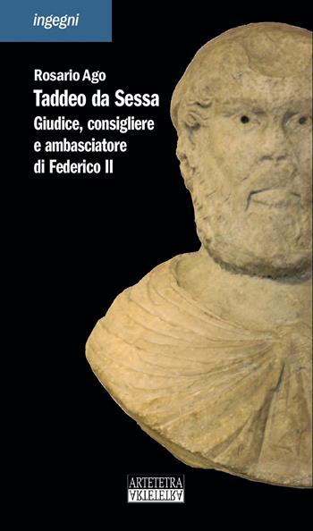 Taddeo da Sessa. Giudice, consigliere e ambasciatore di Federico II - Rosario Ago - Libro Artetetra Edizioni 2021, Ingegni | Libraccio.it