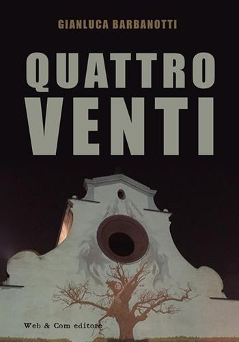 Quattro venti - Gianluca Barbonetti - Libro WEB & COM 2016 | Libraccio.it
