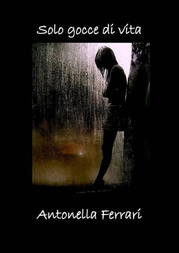 Solo gocce di vita - Antonella Ferrari - Libro Currenti Calamo Editore 2016 | Libraccio.it
