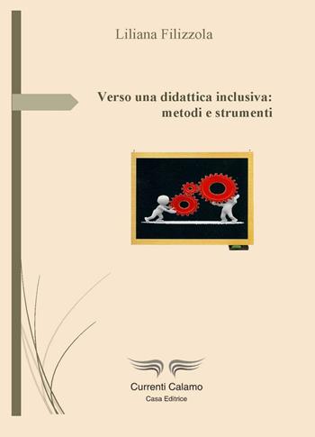 Verso una didattica inclusiva: metodi e strumenti - Liliana Filizzola - Libro Currenti Calamo Editore 2017 | Libraccio.it