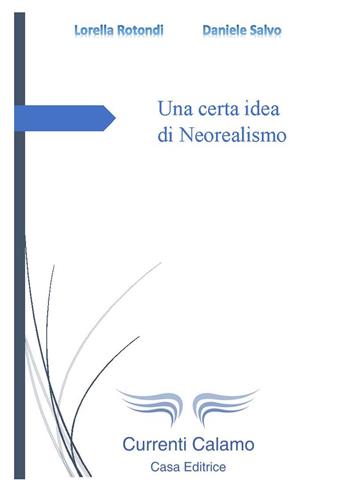 Una certa idea di neorealismo - Lorella Rotondi, Daniele Salvo - Libro Currenti Calamo Editore 2017 | Libraccio.it