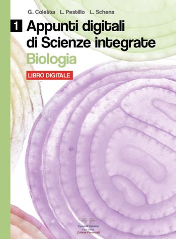 Biologia. Appunti digitali di scienze integrate. Per il biennio delle Scuole superiori. Con espansione online. Vol. 1 - G. Coletta, L. Pestillo, L. Schena - Libro Currenti Calamo 2019, Pavoncelli | Libraccio.it