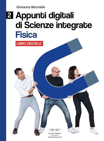 Fisica. Appunti digitali di scienze integrate. Per il biennio delle Scuole superiori. Con espansione online. Vol. 2 - Giovanna Misuriello - Libro Currenti Calamo 2019, Pavoncelli | Libraccio.it