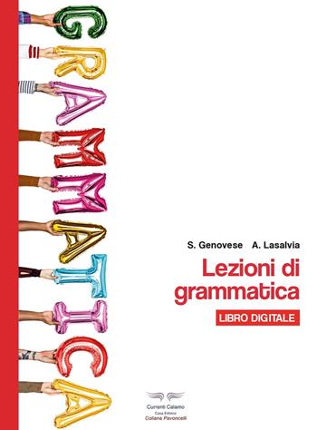 Lezioni di grammatica. Per il biennio delle Scuole superiori. - S. Genovese, A. Lasalvia - Libro Currenti Calamo 2019, Pavoncelli | Libraccio.it