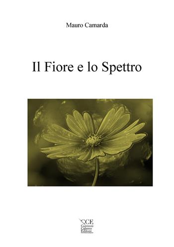 Il fiore e lo spettro - Mauro Camarda - Libro Currenti Calamo Editore 2019 | Libraccio.it