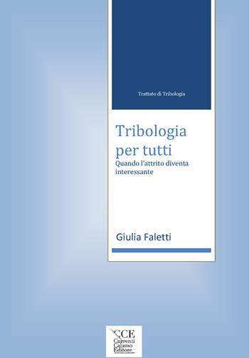 Trattato di Tribologia. Tribologia per tutti - Giulia Faletti, Annalisa Wagner - Libro Currenti Calamo Editore 2020 | Libraccio.it