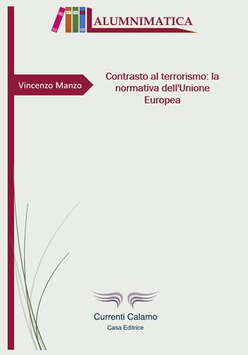 Contrasto al terrorismo: la normativa dell’Unione Europea - Vincenzo Manzo - Libro Currenti Calamo Editore 2018, Alumnimatica | Libraccio.it