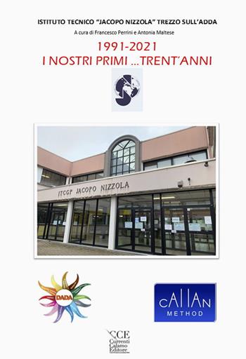 1991-2021 i nostri primi... trent'anni. Istituto Tecnico «Jacopo Nizzola» Trezzo sull'Adda  - Libro Currenti Calamo Editore 2021 | Libraccio.it