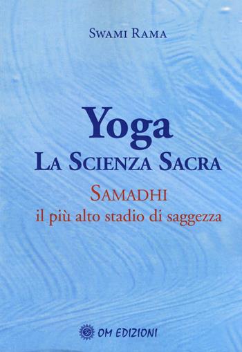 Yoga. La scienza sacra. Samadhi il più alto stadio di saggezza - Swami Rama - Libro OM 2016 | Libraccio.it