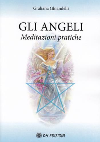 Gli angeli. Meditazioni pratiche - Giuliana Ghiandelli - Libro OM 2020 | Libraccio.it