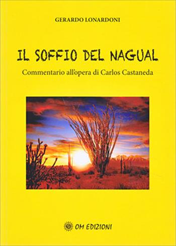 Il soffio del Nagual. Commentario all'opera di Carlos Casteneda - Gerardo Lonardoni - Libro OM 2020, I saggi | Libraccio.it