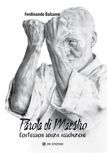 Parola di maestro. Confessioni senza assoluzione - Ferdinando Balzarro - Libro OM 2016, I saggi | Libraccio.it