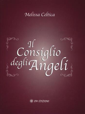 Il consiglio degli angeli - Melissa Celtica - Libro OM 2016 | Libraccio.it
