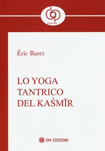Lo yoga tantrico del Kasmir - Éric Baret - Libro OM 2016, RasaMarga | Libraccio.it