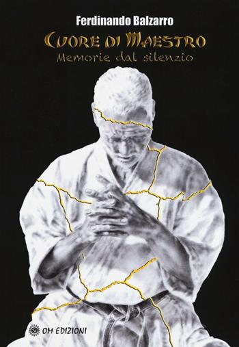 Cuore di maestro. Memorie dal silenzio - Ferdinando Balzarro - Libro OM 2017 | Libraccio.it