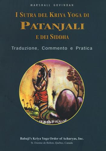 I sutra del Kriya yoga di Patanjali e dei Siddha. Traduzione, commento e pratica - Marshall Govindan Satchidanada - Libro OM 2017, I saggi | Libraccio.it