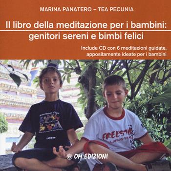 Il libro della meditazione per i bambini: genitori sereni e bimbi felici. Con CD-Audio - Marina Panatero, Tea Pecunia - Libro OM 2017, I saggi | Libraccio.it