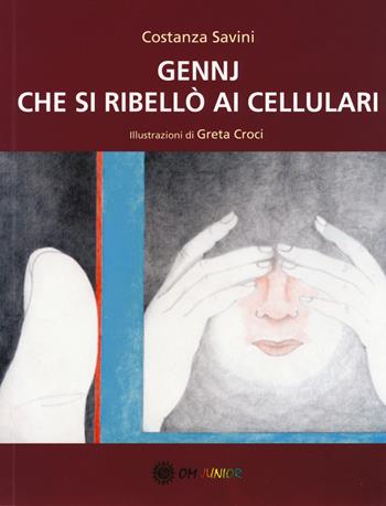 Gennj che si ribellò ai cellulari - Costanza Savini - Libro OM 2017, I cristalli sognanti | Libraccio.it