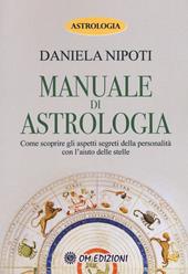 Manuale di astrologia. Come scoprire gli aspetti segreti della personalità con l'aiuto delle stelle