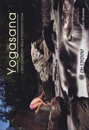 Yogasana. L'enciclopedia delle posizioni yoga - Yogrishi Vishvketu - Libro OM 2018, La scienza dello yoga | Libraccio.it