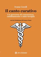 Il canto curativo. Un percorso di conoscenza, cambiamento e auto-terapia