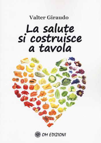 La salute si costruisce a tavola - Valter Giraudo - Libro OM 2020, I saggi | Libraccio.it