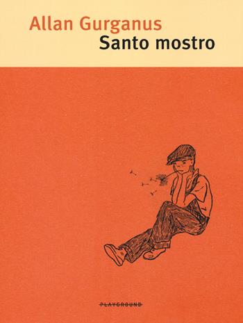 Santo mostro - Allan Gurganus - Libro Playground 2015 | Libraccio.it