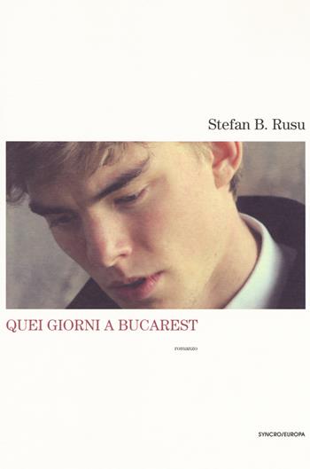 Quei giorni a Bucarest - Stefan B. Rusu - Libro Playground 2018, Syncro/Europa | Libraccio.it