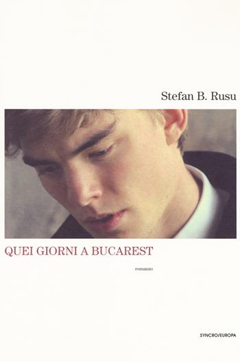 Quei giorni a Bucarest - Stefan B. Rusu - Libro Playground 2019, Syncro/Europa | Libraccio.it