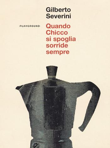 Quando Chicco si spoglia sorride sempre - Gilberto Severini - Libro Playground 2020 | Libraccio.it