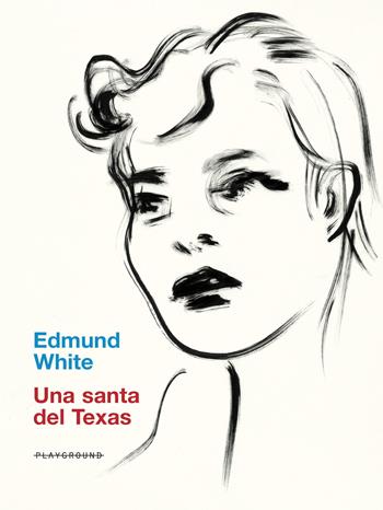 Una santa del Texas - Edmund White - Libro Playground 2021 | Libraccio.it