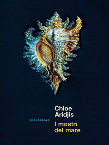 I mostri del mare - Chloe Aridjis - Libro Playground 2021 | Libraccio.it