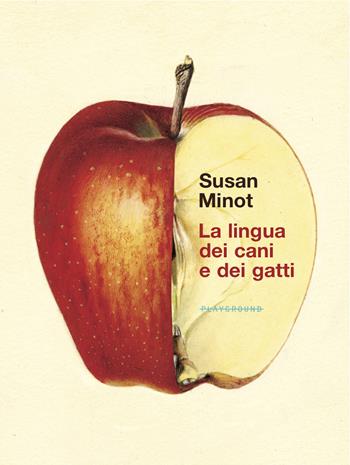 La lingua dei cani e dei gatti - Susan Minot - Libro Playground 2021 | Libraccio.it