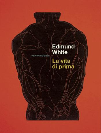 La vita di prima - Edmund White - Libro Playground 2022 | Libraccio.it