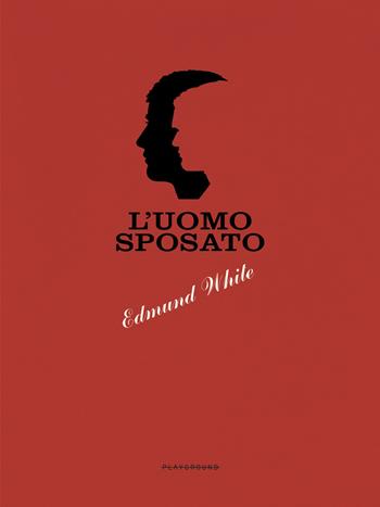 L'uomo sposato - Edmund White - Libro Playground 2023 | Libraccio.it