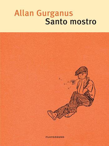 Santo mostro. Nuova ediz. - Allan Gurganus - Libro Playground 2024 | Libraccio.it