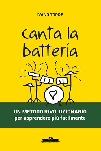 Canta la batteria. Un metodo rivoluzionario per apprendere più facilmente - Ivano Torre - Libro Officina della Narrazione 2015 | Libraccio.it