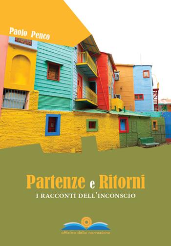 Partenze e ritorni. I racconti dell'inconscio - Paolo Penco - Libro Officina della Narrazione 2015 | Libraccio.it