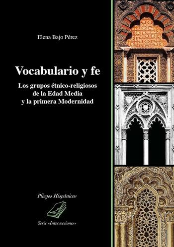 Vocabulario y fe. Los grupos étnico-religiosos de la edad media y la primera modernidad - Elena Bajo Pérez - Libro Universitas Studiorum 2015, Pliegos hispánicos | Libraccio.it