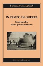 In tempo di guerra. Storie parallele di due giovani mantovani