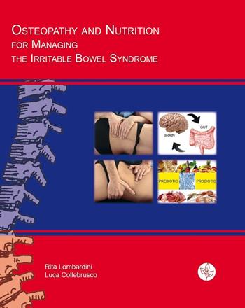 Osteopathy and nutrition for managing the irritable bowel syndrome. Brief and useful guide - Rita Lombardini, Luca Collebrusco - Libro Universitas Studiorum 2016 | Libraccio.it