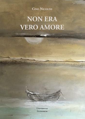 Non era vero amore - Cino Nicolini - Libro Universitas Studiorum 2016 | Libraccio.it
